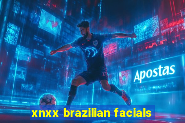 xnxx brazilian facials